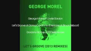 George Morel Vs Lonnie Gordon -- Let's Groove/Gonna Catch You (Simon Vs Claptone Reboot)