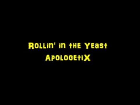 Rollin' in the Yeast  ApologetiX
