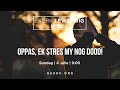 Oppas Ek Stres My Nog Dood 4 Julie 2021