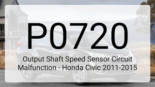 DTC P0720: Output Shaft Speed Sensor Circuit Malfunction - Honda Civic 2011-2015
