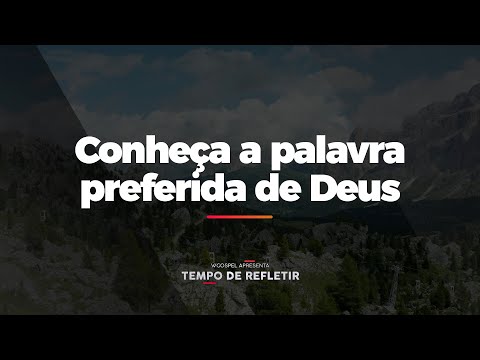 [Tempo de Refletir] Conheça a palavra preferida de Deus