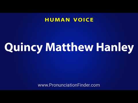 How To Pronounce Quincy Matthew Hanley