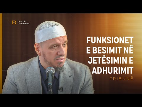 Tribunë | Funksionet e besimit në jetësimin e adhurimit - Enis Rama