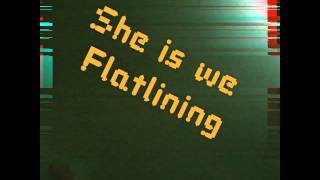 She is we Flatlining