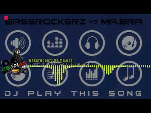 Bassrockerz Vs Ma.Bra - Dj Play This Song (Ivan Fillini Radio Cut)