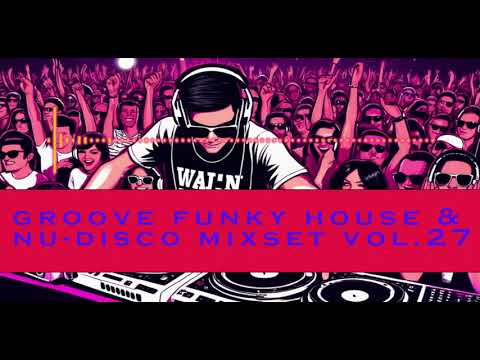 Groove Funky House & Nu Disco Mixset vol.27