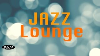 【Jazz Lounge】Instrumental Music - Background Music - Music for relax,Work,Study