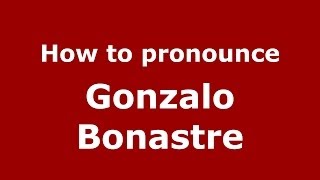 How to pronounce Gonzalo Bonastre