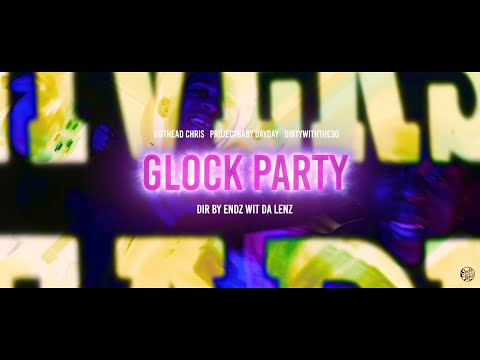 Hothead Chris DirtyWithThe30 Projectbaby DayDay - "Glock Party" visual dir by Endz Wit Da Lenz