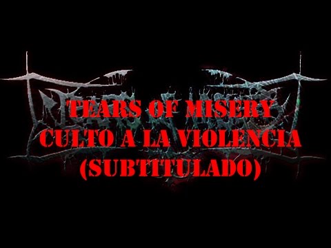 Tears of Misery - CULTO A LA VIOLENCIA (SUBTITULADO)