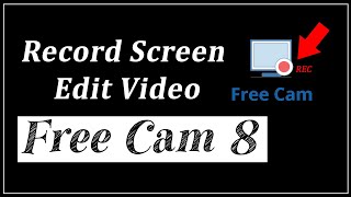 How To Record Your Computer Screen And Edit Video With Free Cam 8 | FreeCam Scre