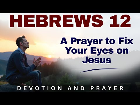 “Let Us Run the Race Marked Out for Us, Fixing Our Eyes on Jesus” | Hebrews 12:1-2 Prayer & Devotion
