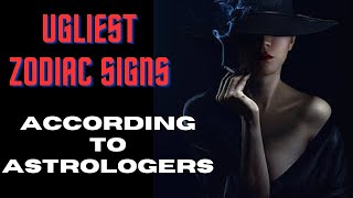 Ugliest zodiac signs according to astrologers.