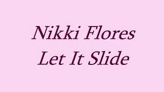 Nikki Flores Lyrics &quot;Let It Slide&quot;