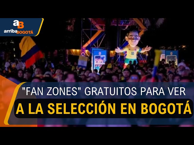 Mundial 2026: "Fan Zones" en El Tunal y Suba tendrán entrada libre para ver a la Selección