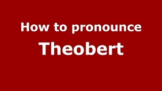 How to pronounce Theobert