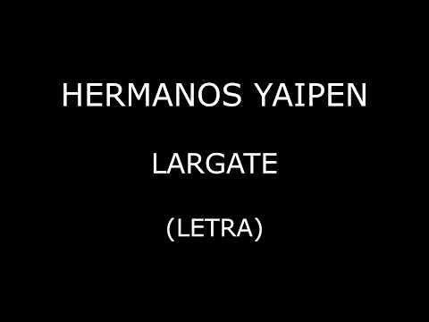 Hermanos Yaipen - Largate (Letra/Lyrics)