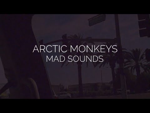 Mad sounds // arctic monkeys lyrics