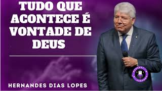 TUDO QUE ACONTECE É VONTADE DE DEUS  - Hernandes Dias Lopes