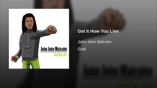 John John Malcolm - Get It How You Live