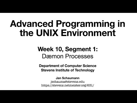 Advanced Programming in the UNIX Environment: Week 10, Segment 1 - Daemon processes
