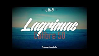 Ⓗ [Letra] Lagrimas - Calibre 50