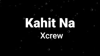 Kahit Na ( lyrics ) - Xcrew