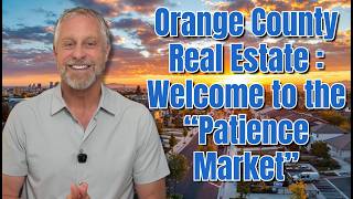 Orange County Real Estate Market: Welcome to the Patience Market