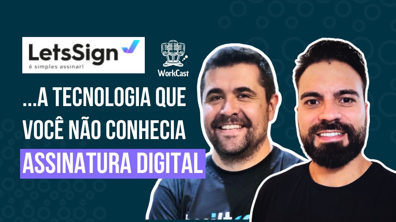 Assinatura Digital, Gestão de Documentos e Automações - Conheça a LetsSign #Workcast 002