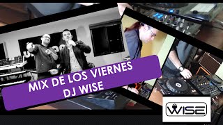 MIX DE LOS VIERNES - DJ WISE INVITADO ESPECIAL!