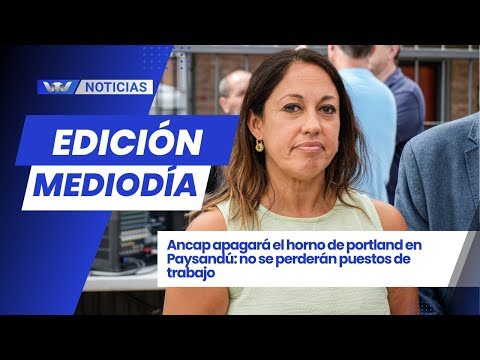 Ed. Mediodía 29/1 |  Ancap apagará el horno de portland en Paysandú, no se perderán empleos
