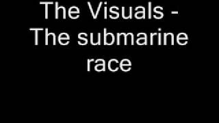 The Visuals - The submarine race