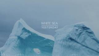 White Sea - Yesterday [AUDIO]