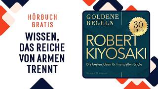 Robert Kiyosaki – Goldene Regeln. Die besten Ideen für finanziellen Erfolg. Hörbuch deutsch komplett