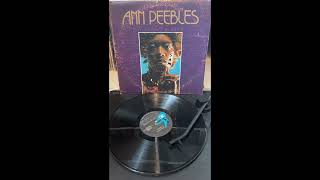 Ann peebles “Boy I gotta have you”  “Being here with you”