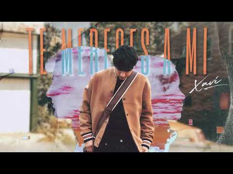 Te Mereces A Mi - Xavi (MX)