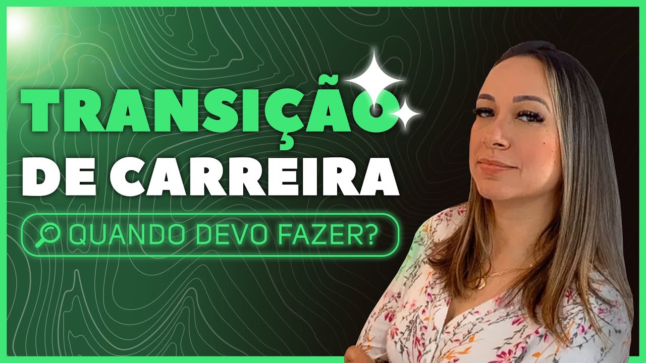 4 PASSOS PARA FAZER UMA TRANSIÇÃO DE CARREIRA ou Mudança de área