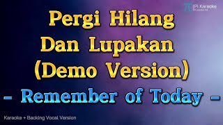 Download lagu Remember of Today - Pergi Hilang Dan Lupakan (Karaoke version/ Versi Demo) mp3