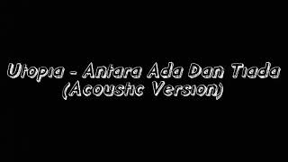 Download lagu Lirik Utopia - Antara Ada Dan Tiada (Acoustic Version) mp3