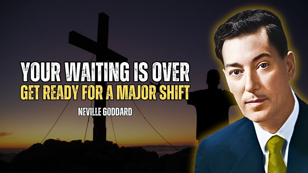 God's Urgent Message: Your Waiting Is Over - Get Ready For A Major Shift - Neville Goaddard