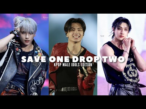 SAVE ONE DROP TWO | KPOP MALE IDOLS EDITION