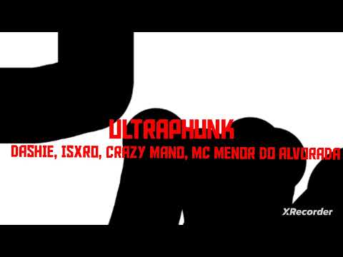 dashie, ISXRO, Crazy Mano, MC Menor do Alvorada - Ultraphunk