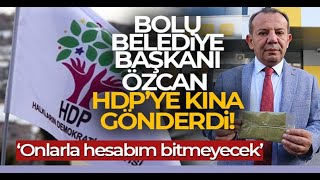 Bolu Belediye Başkanı Tanju Özcan, HDP'ye kına gönderdi