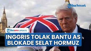 Sekutu AS Berkurang! Inggris Tolak Bantu Washington Blokade Selat Hormuz, Power Trump di NATO Lumpuh