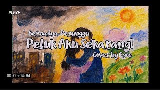 Download lagu Peluk Aku Sekarang - Bernadya feat. Perunggu (Cover by Egoe) mp3