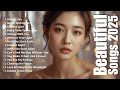 Beautiful Songs 2025 Some Beautiful Love Songs Heartfelt Melodies Love Songs Playlist 2025