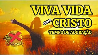 LOUVORES DE ADORAO 2021 - VIVA VIDA COM SENHOR | TEMPO DE AD ORAO | SOU MAIS VENCEDOR