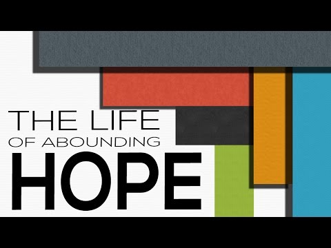 The Life of Abounding Hope - Romans 15:13