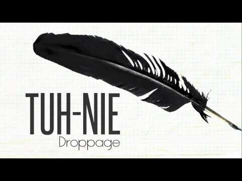Tuh-nie - Droppage