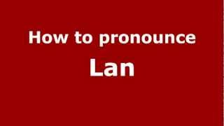 How to pronounce Lan